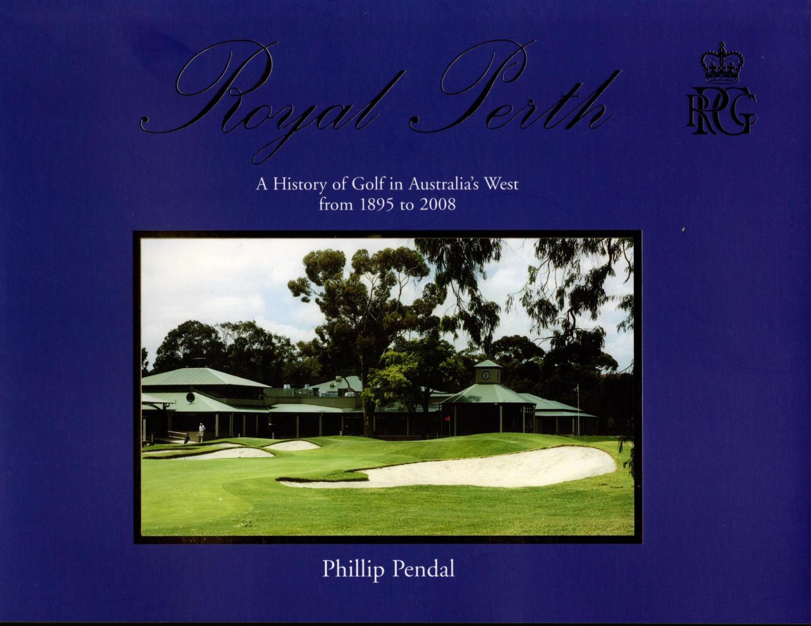 Front Cover_Royal Perth A History of Golf in Australia's West from 1895 to 2008