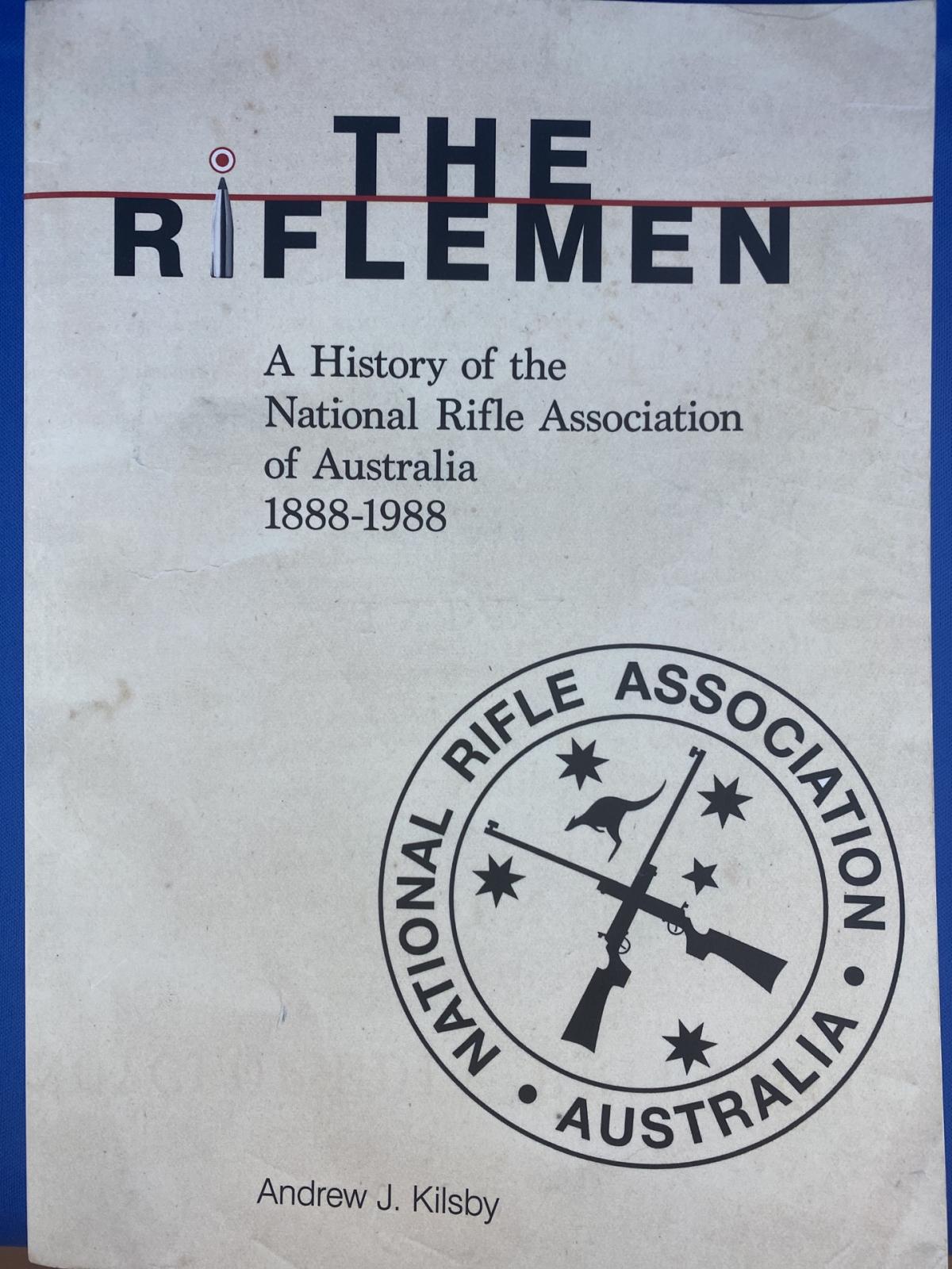 The Riflemen A History of the NRAA 1888-1988 