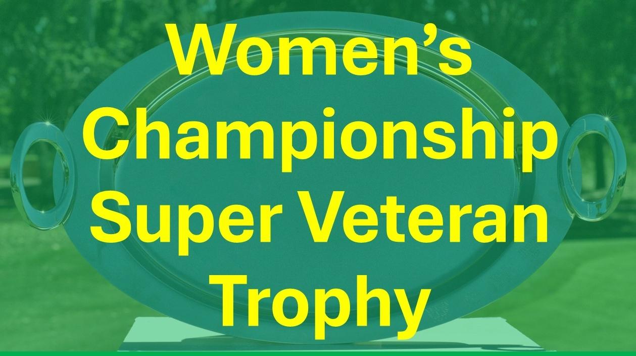 Women's Championship Super Veteran Trophy