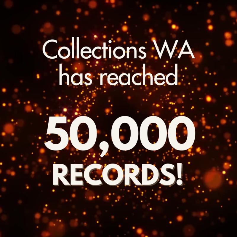 black background with orange glitter highlights. White text saying Collections WA has reached 50,000 records! 