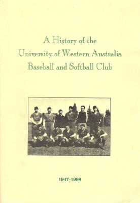 'A History of the University of Western Australia Baseball and Softball Club 1947-1998'